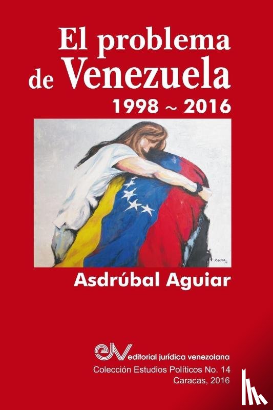 Aguiar, Asdrubal - El Problema de Venezuela 1998-2016