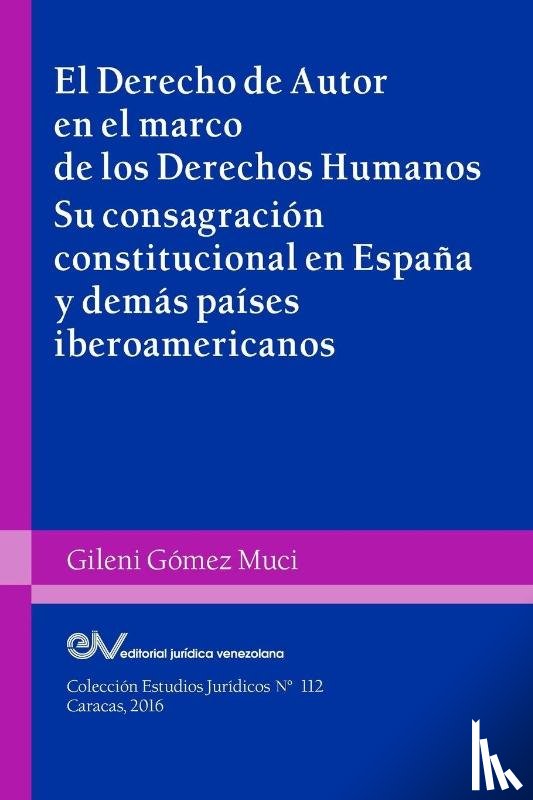 Gomez Muci, Gileni - EL DERECHO DE AUTOR EN EL MARCO DE LOS DERECHOS HUMANOS. Su consagracion constitucional en Espana y demas paises iberoamericanos