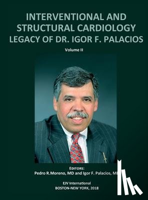 Moreno, Pedro R, Palacios, Igor F - INTERVENTIONAL AND STRUCTURAL CARDIOLOGY. Legacy of Dr. Igor F. Palacios, Vol II