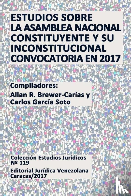 Brewer-Carias, Allan R. - Estudios Sobre La Asamblea Nacional Constituyente Y Su Inconstitucional Convocatoria En 2017