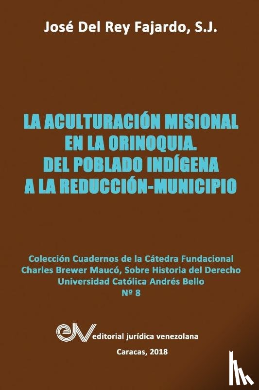del Rey Fajardo Sj, Josej - La Aculturacion Misional En La Orinoquia