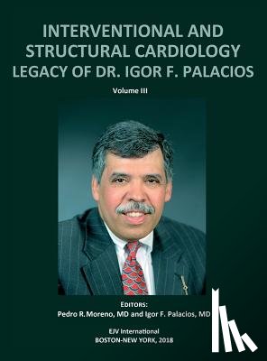 Moreno, Pedro R, Palacios, Igor F - INTERVENTIONAL AND STRUCTURAL CARDIOLOGY. Legacy of Dr. Igor F. Palacios, Vol III