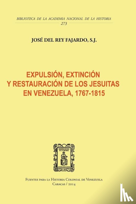 del Rey Fajardo, S J - Expulsion, Extincion Y Restauracion de Los Jesuitas En Venezuela, 1767-1815