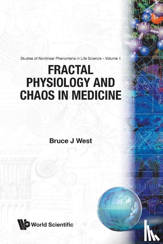 Bruce J. West - Fractal Physiology And Chaos In Medicine