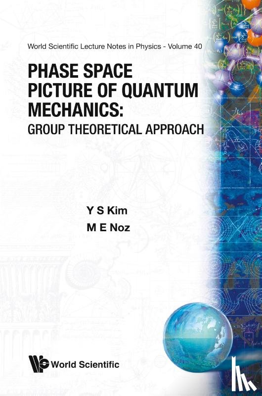 Young Suh (Univ Of Maryland, Usa) Kim, Marilyn E. (New York Univ School Of Medicine, Usa) Noz - Phase Space Picture Of Quantum Mechanics: Group Theoretical Approach