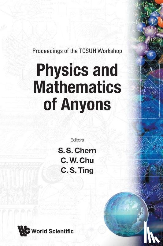 C S (Univ Of Houston, Usa) Ting, Ching Wu (Univ Of Houston, Usa) Chu, Shiing-shen (Nankai Univ, China) Chern - Physics And Mathematics Of Anyons - Proceedings Of The Tcsuh Workshop