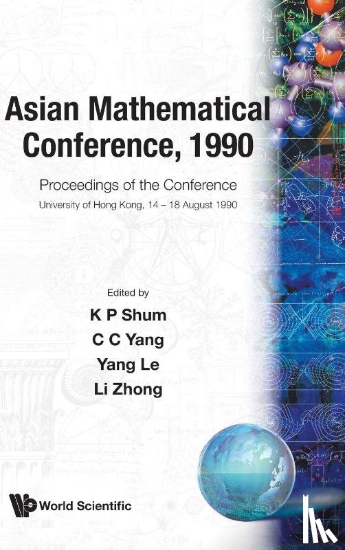 Zhong (.) Li, Kar Ping (Yunnan Univ, China) Shum, Chung-chun (Hong Kong Univ Of Sci & Tech, Hong Kong) Yang, Le (.) Yang - Asian Mathematical Conference, 1990 - Proceedings Of The Conference