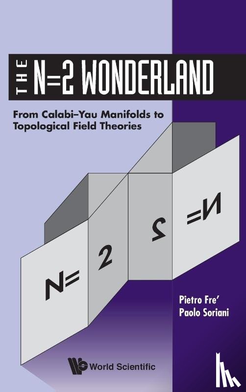 Fre, Pietro (Univ Of Torino, Soriani, Paolo (Univ Degli Studi Di Milano - N=2 Wonderland, The: From Calabi-yau Manifolds To Topological Field Theories