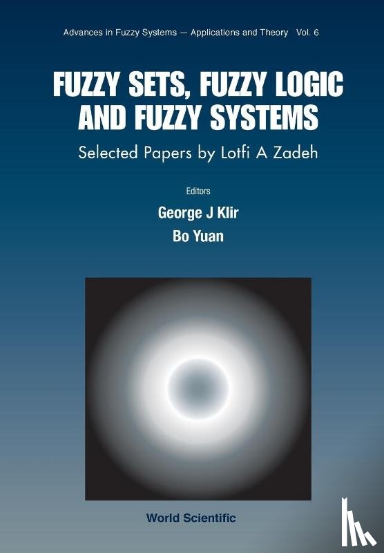  - Fuzzy Sets, Fuzzy Logic, And Fuzzy Systems: Selected Papers By Lotfi A Zadeh