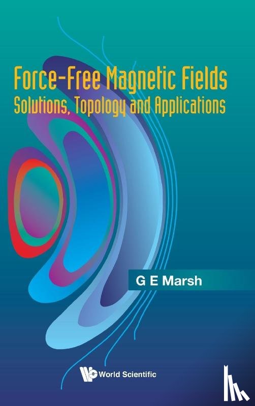 Gerald E. Marsh - Force-free Magnetic Fields: Solutions, Topology And Applications