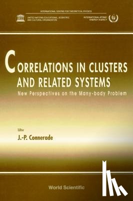 Jean-patrick (The Blackett Lab, Imperial College London, Uk) Connerade - Correlations In Clusters And Related Systems, New Perspectives On The Many-body Problem