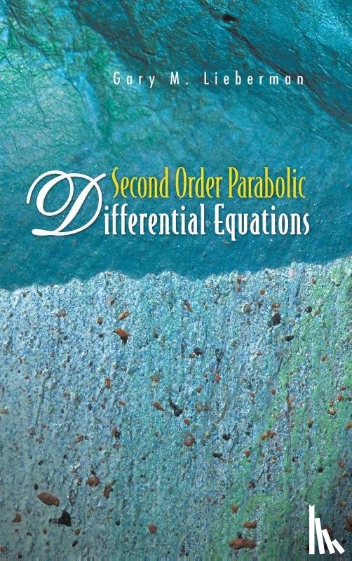 Lieberman, Gary M (Iowa State Univ Of Science & Tech - Second Order Parabolic Differential Equations