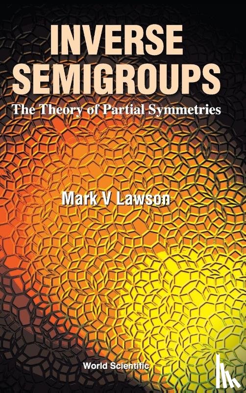 Mark V. Lawson - Inverse Semigroups, The Theory Of Partial Symmetries