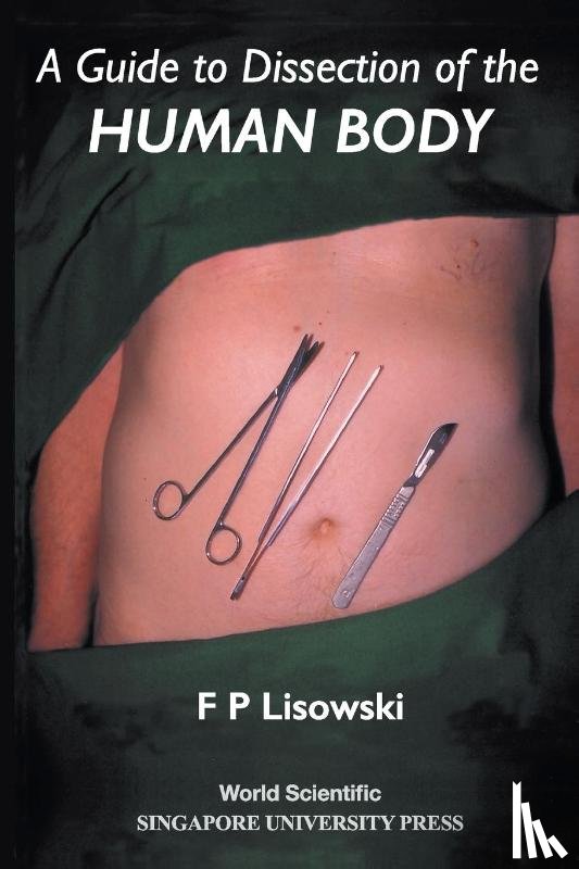 Frederick Peter (Univ Of Tasmania, Australia & Emeritus Professor, Univ Of Hong Kong) Lisowski - Guide To Dissection Of The Human Body, A