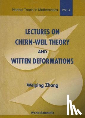 Zhang, Weiping (Chern Inst Of Mathematics - Lectures On Chern-weil Theory And Witten Deformations