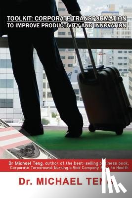 Teng, Michael - Toolkit: Corporate Transformation to Improve Productivity and Innovation