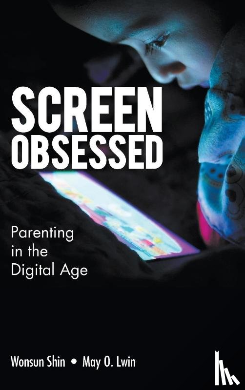 Shin, Wonsun (Univ Of Melbourne, Lwin, May O (Ntu - Screen-obsessed: Parenting In The Digital Age