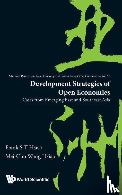 Hsiao, Frank S T (Univ Of Colorado Boulder, Hsiao, Mei-chu Wang (Univ Of Colorado Denver - Development Strategies Of Open Economies: Cases From Emerging East And Southeast Asia