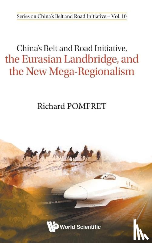 Pomfret, Richard (The Univ Of Adelaide - China's Belt And Road Initiative, The Eurasian Landbridge, And The New Mega-regionalism