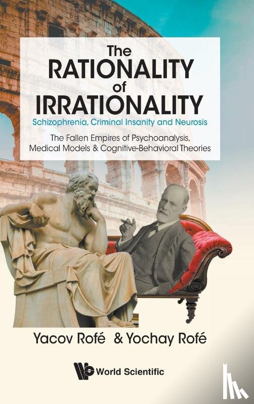 Rofe, Yacov (Bar-ilan Univ - Rationality Of Irrationality, The: Schizophrenia, Criminal Insanity And Neurosis