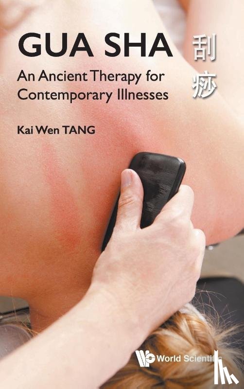 Tang, Kai Wen (-) - Gua Sha: An Ancient Therapy For Contemporary Illnesses