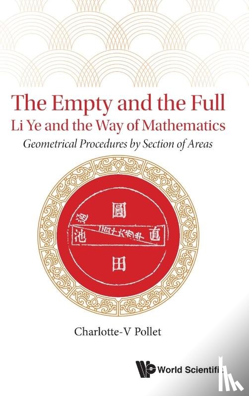 Pollet, Charlotte-v (Nat'l Chiao Tung Univ - Empty And The Full, The: Li Ye And The Way Of Mathematics - Geometrical Procedures By Section Of Areas