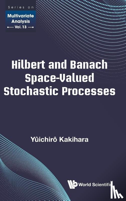 Kakihara, Yuichiro (California State Univ - Hilbert And Banach Space-valued Stochastic Processes