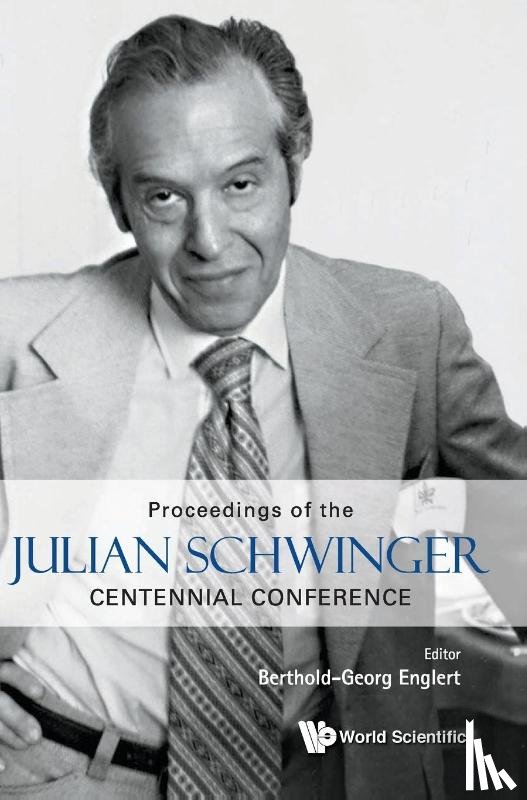  - Proceedings Of The Julian Schwinger Centennial Conference