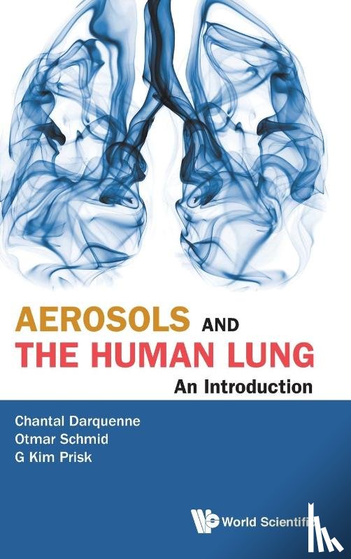 Darquenne, Chantal J (Univ Of California, Schmid, Otmar (Helmholtz Zentrum Munchen, Prisk, G Kim (Univ Of California - Aerosols And The Human Lung: An Introduction