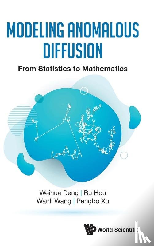 Deng, Weihua (Lanzhou Univ, Hou, Ru (Lanzhou Univ, Wang, Wanli (Lanzhou Univ, Xu, Pengbo (Lanzhou Univ - Modeling Anomalous Diffusion: From Statistics To Mathematics