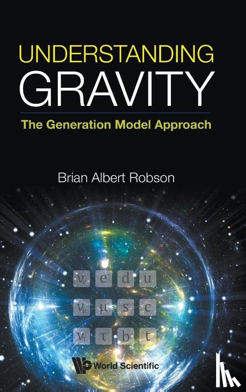Robson, Brian A (Australian Nat'l Univ - Understanding Gravity: The Generation Model Approach