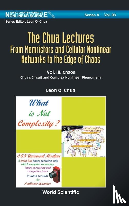 Chua, Leon O (Univ Of California - Chua Lectures, The: From Memristors And Cellular Nonlinear Networks To The Edge Of Chaos - Volume Iii. Chaos: Chua's Circuit And Complex Nonlinear Phenomena