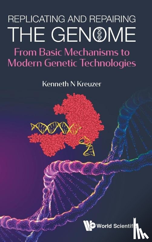 Kreuzer, Kenneth N (Duke Univ - Replicating And Repairing The Genome: From Basic Mechanisms To Modern Genetic Technologies
