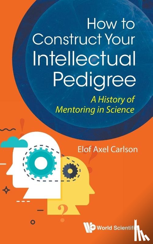 Carlson, Elof Axel (Indiana Univ - How To Construct Your Intellectual Pedigree: A History Of Mentoring In Science