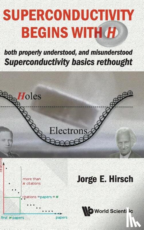 Hirsch, Jorge E (Univ Of California - Superconductivity Begins With H: Both Properly Understood, And Misunderstood: Superconductivity Basics Rethought