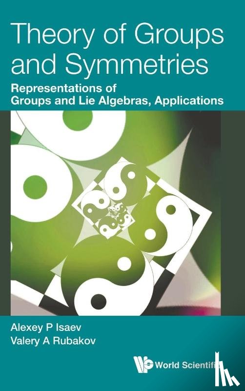 Isaev, Alexey P (Jinr, Rubakov, Valery A (Russian Academy Of Sci - Theory Of Groups And Symmetries: Representations Of Groups And Lie Algebras, Applications
