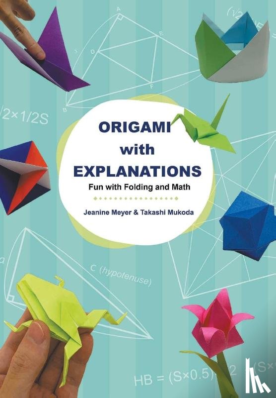 Meyer, Jeanine (Suny Purchase, Mukoda, Takashi (-) - Origami With Explanations: Fun With Folding And Math
