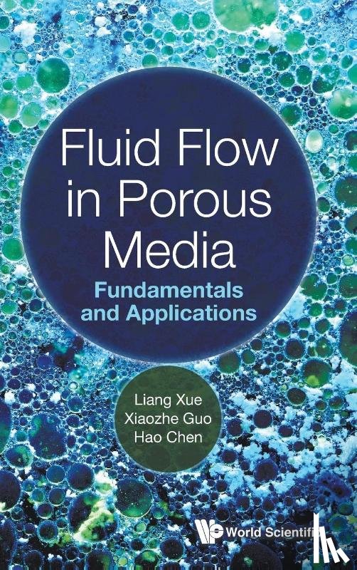 Xue, Liang (China University Of Petroleum, Guo, Xiaozhe (China University Of Petroleum, Chen, Hao (China University Of Petroleum - Fluid Flow In Porous Media: Fundamentals And Applications
