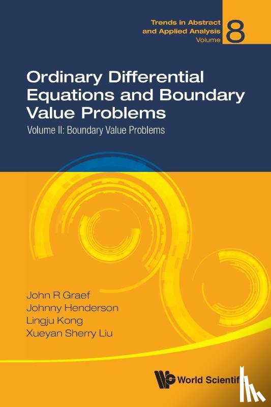 John R (Univ Of Tennessee At Chattanooga, Usa) Graef, Johnny L (Baylor Univ, Usa) Henderson, Lingju (The Univ Of Tennessee At Chattanooga, Usa) Kong, Sherry Xueyan (Univ Of New Orleans, Usa) Liu - Ordinary Differential Equations And Boundary Value Problems - Volume Ii: Boundary Value Problems