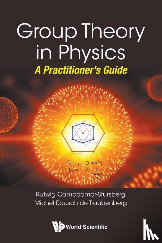 R Campoamor (Complutense Univ Of Madrid, Spain) Strursberg, Michel (Univ Of Strasbourg, France) Rausch De Traubenberg - Group Theory In Physics: A Practitioner's Guide