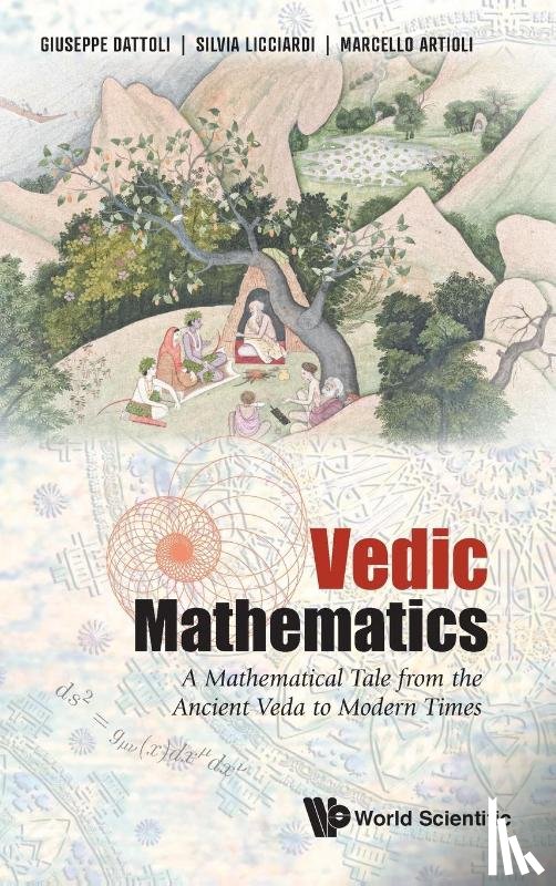 Dattoli, Giuseppe (Enea Research Center, Licciardi, Silvia (Enea Research Center, Artioli, Marcello (Enea & Univ Of Catania - Vedic Mathematics: A Mathematical Tale From The Ancient Veda To Modern Times