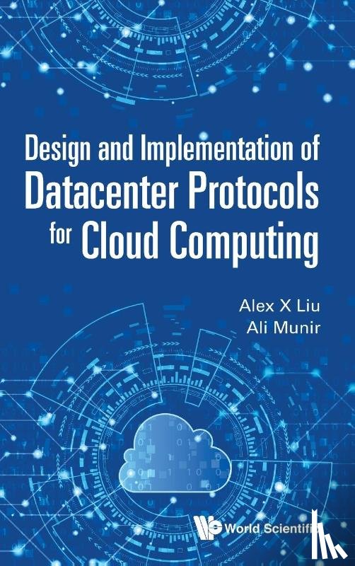 Liu, Alex X (Ant Financial, Munir, Ali (Cornell Univ - Design And Implementation Of Datacenter Protocols For Cloud Computing