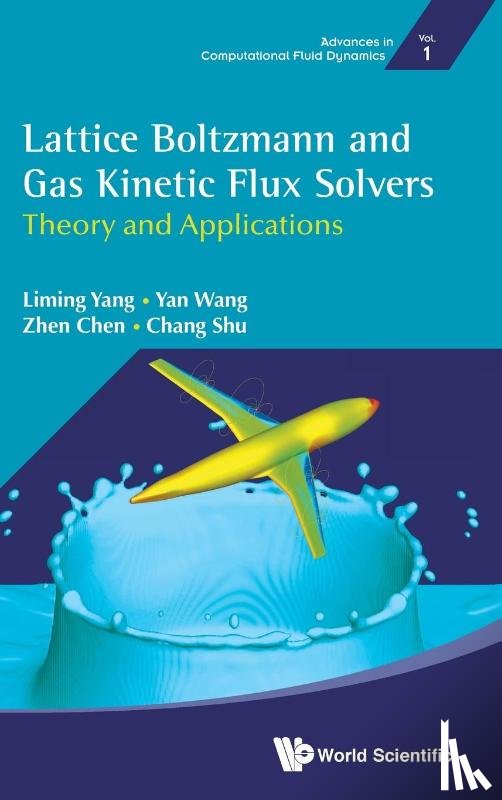Yang, Liming (Nus, Wang, Yan (Nanjing Univ Of Aeronautics And Astronautics, Chen, Zhen (Nus, Shu, Chang (Nus - Lattice Boltzmann And Gas Kinetic Flux Solvers: Theory And Applications