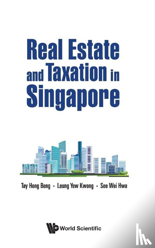 Tay, Hong Beng (Kpmg S'pore, Leung, Yew Kwong (Kpmg S'pore, See, Wei Hwa (Kpmg S'pore - Real Estate And Taxation In Singapore