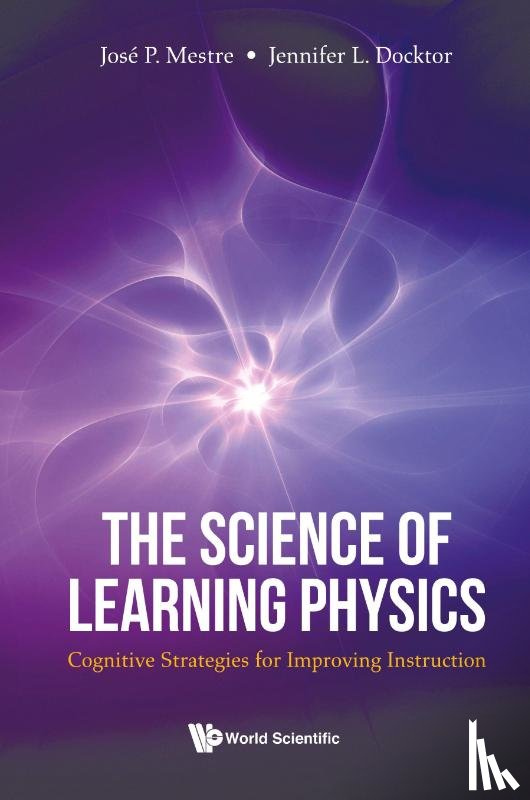 Mestre, Jose (Univ Of Illinois At Urbana-champaign, Docktor, Jennifer (Univ Of Wisconsin At La Crosse - Science Of Learning Physics, The: Cognitive Strategies For Improving Instruction