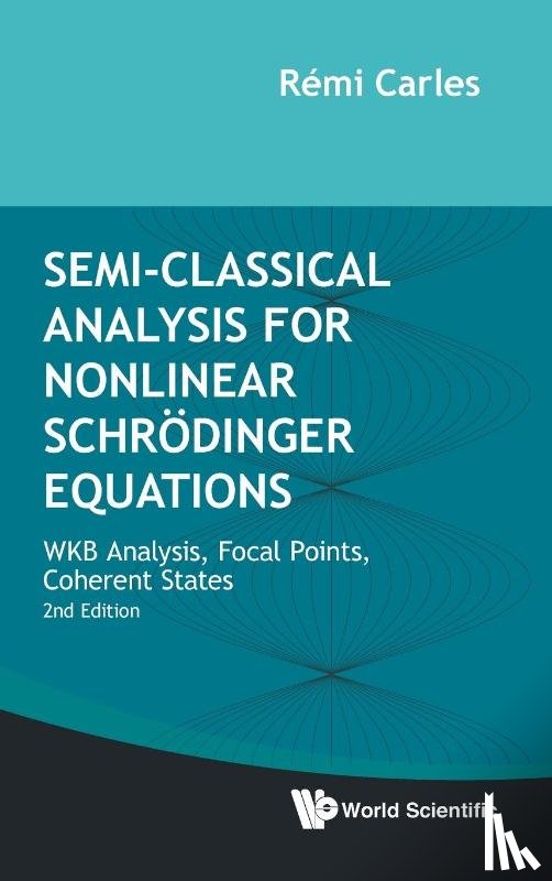 Carles, Remi (Cnrs And University Of Rennes - Semi-classical Analysis For Nonlinear Schrodinger Equations: Wkb Analysis, Focal Points, Coherent States