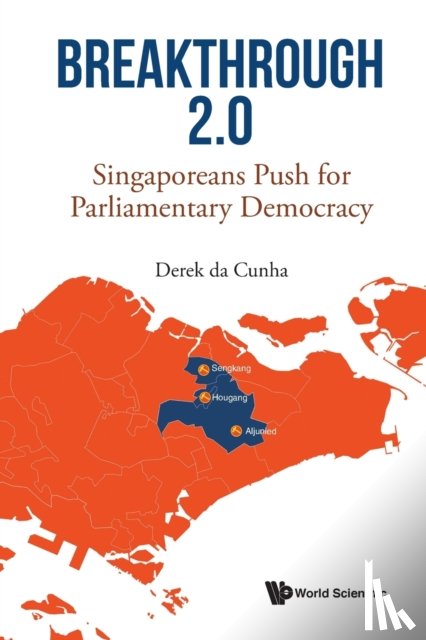 Cunha, Derek Da (-) - Breakthrough 2.0: Singaporeans Push For Parliamentary Democracy