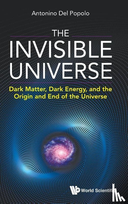 Popolo, Antonino Del (University Of Catania - Invisible Universe, The: Dark Matter, Dark Energy, And The Origin And End Of The Universe