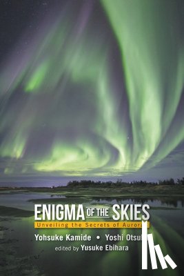 Kamide, Yohsuke (Rikubetsu Space And Earth Science Museum, Otsuka, Yoshi (Nanook Aurora Guide - Enigma Of The Skies: Unveiling The Secrets Of Auroras