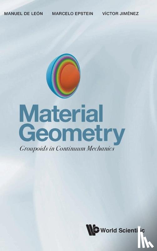De Leon, Manuel (Consejo Superior De Investigaciones Cientificas, Epstein, Marcelo (Univ Of Calgary, Jimenez, Victor Manuel (Univ De Alcala (Uah) - Material Geometry: Groupoids In Continuum Mechanics
